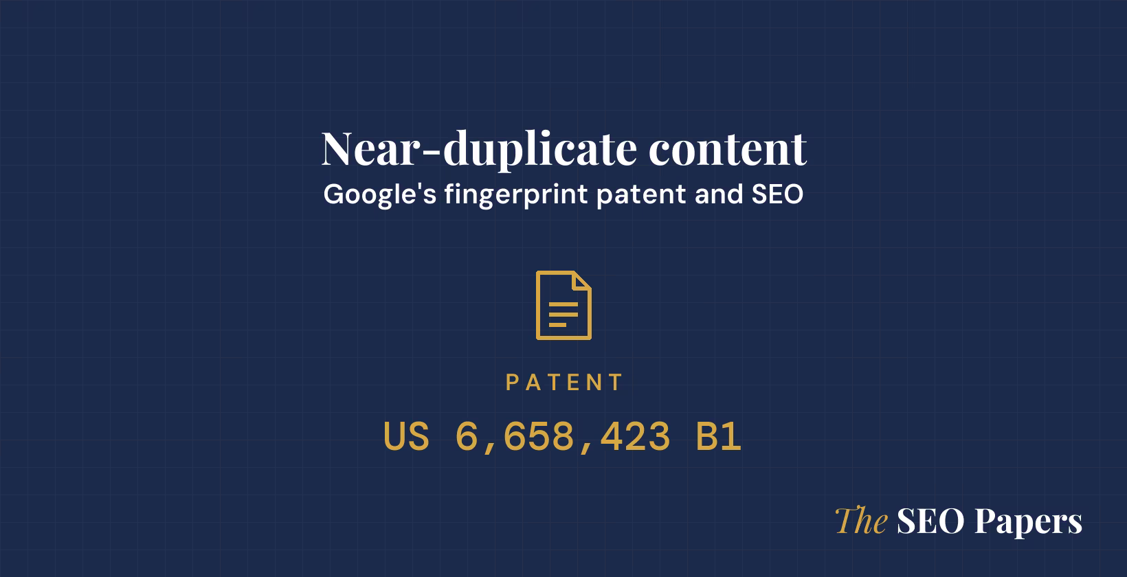 Near-duplicate content: Google's fingerprint patent and SEO, patent US 6,658,423 B1 Near-duplicate content: Google's fingerprint patent and SEO, patent US 6,658,423 B1