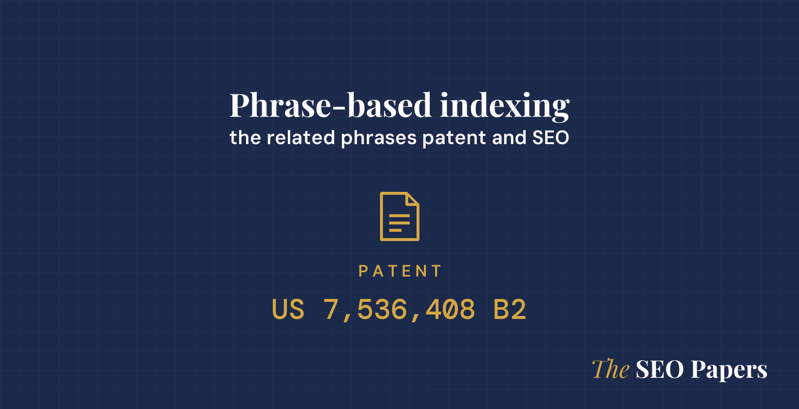 Phrase-based indexing: the related phrases patent and SEO, patent US 7,536,408 B2 Phrase-based indexing: the related phrases patent and SEO, patent US 7,536,408 B2